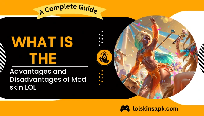 Advantages and Disadvantages of Mod skin LOL